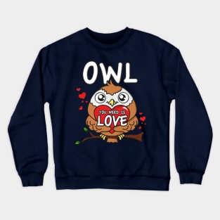 Owl you need is love Crewneck Sweatshirt